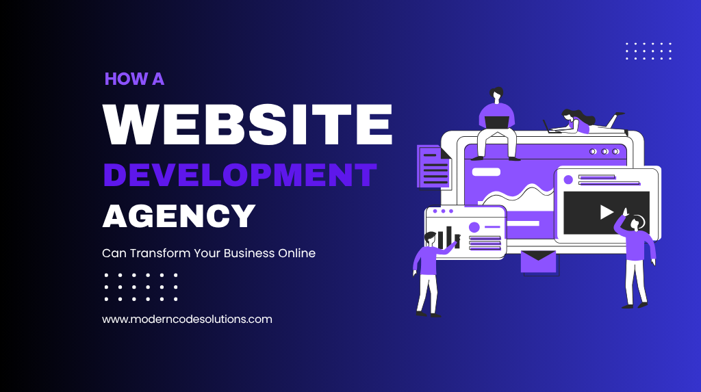 How a Web Development Agency Can Transform Your Business Online