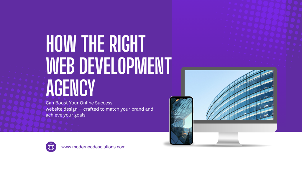 How the Right Web Development Agency Can Boost Your Online Success